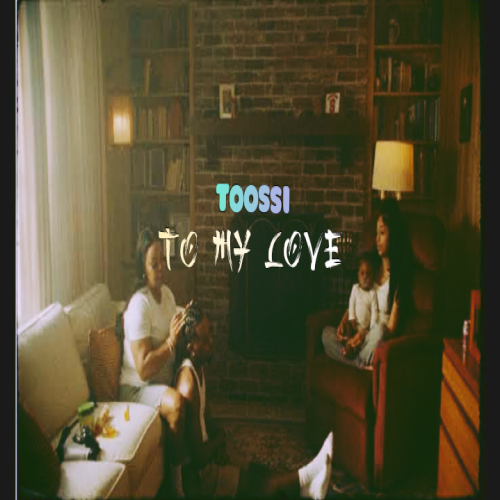 TOOSSI TO MY LOVE