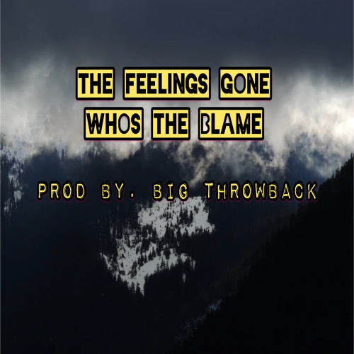 The feeLinGs goNe WhoS the BLaMe - 🔥🔥🔥 Mid Tempo UnderGround EasT CoaST Hip hop