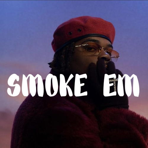 SMOKE EM