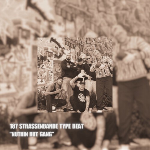 Nuthin but Gang | 187 Strassenbande Type Beat